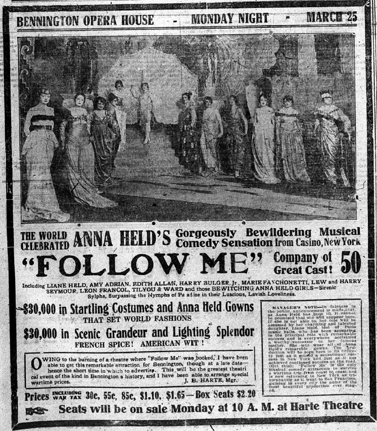 An advertisement for Follow Me, an extremely popular musical with Anna Held, one of the biggest performers of the time. In the small text box to the right, the manager notes Anna will likely not be performing in Bennington due to illness. Held succumbed to cancer in 1919. 